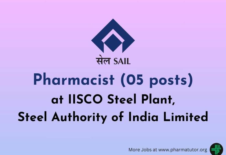 Openings for Pharmacists at IISCO Steel Plant, a unit of Steel Authority of India Limited