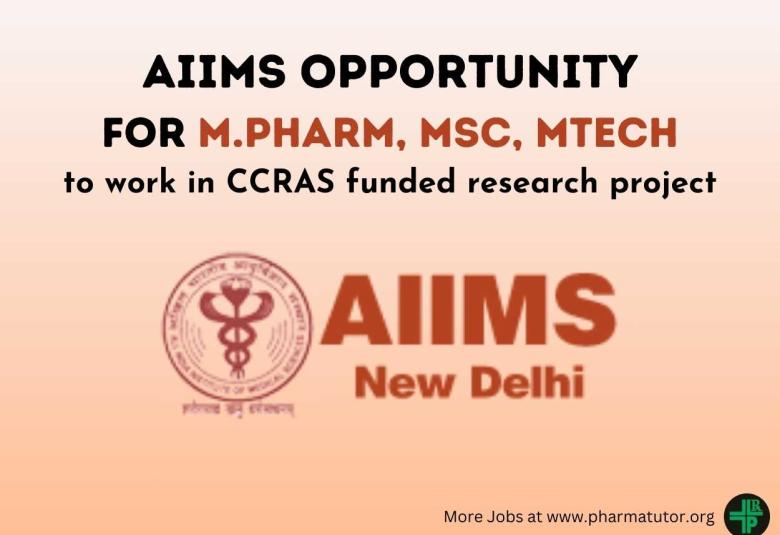 Opportunity for M.Pharm, MSc, MTech to work in CCRAS funded research project at AIIMS