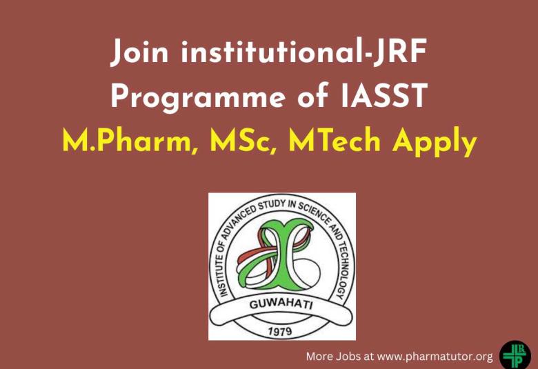 Opportunity to Join institutional-JRF programme of IASST for M.Pharm, MSc, MTech