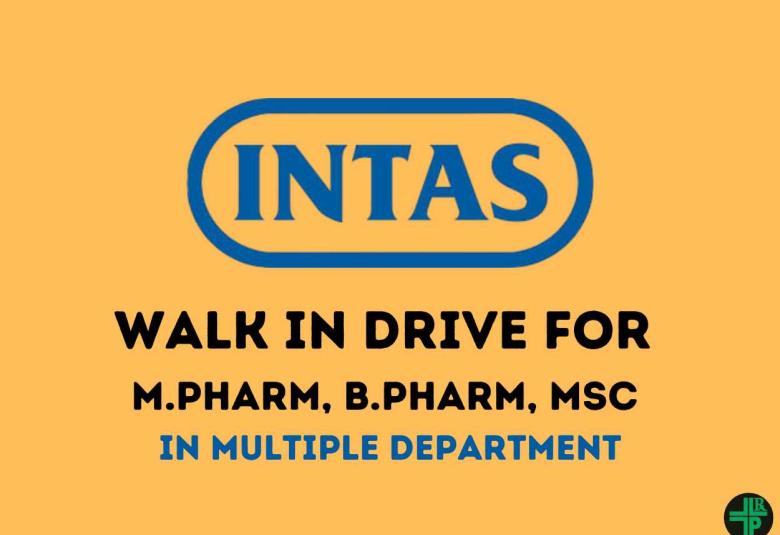 Walk in Drive for M.Pharm, B.Pharm, MSc in Multiple Department at Intas Pharma