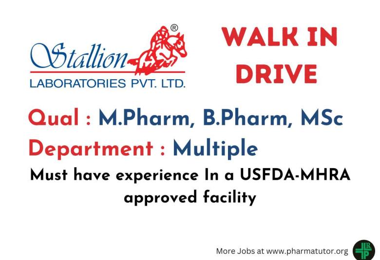 Walk in Drive for M.Pharm, B.Pharm, MSc in Multiple Department at Stallion Laboratories