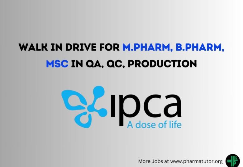 Walk in Drive for M.Pharm, B.Pharm, MSc in QA, QC, Production at IPCA Laboratories