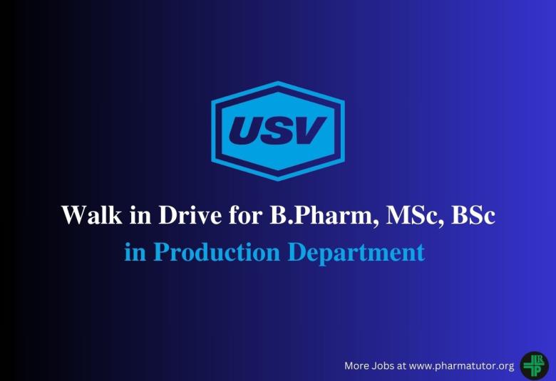 Walk in Interview for B.Pharm, MSc, BSc in Production Department at USV Private Limited 