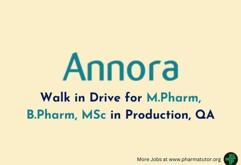 Annora Pharma Walk in Drive for M.Pharm, B.Pharm, MSc in Production, QA