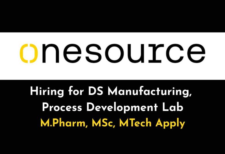 Hiring for DS Manufacturing, Process Development Lab at OneSource Speciality Pharma - M.Pharm, MSc, MTech Apply
