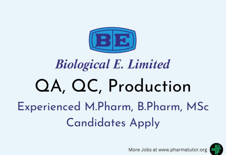 Invites experienced M.Pharm, B.Pharm, MSc Candidates to work in QA, QC, Production at Biological E. Limited