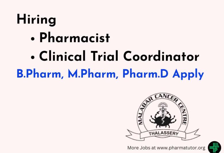 Malabar Cancer Centre looking for Pharmacist, Clinical Trial Coordinator