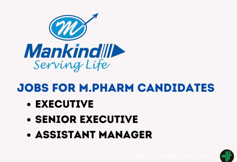 Mankind Pharma looking for Executive / Senior Executive / Assistant Manager - M.Pharm Apply