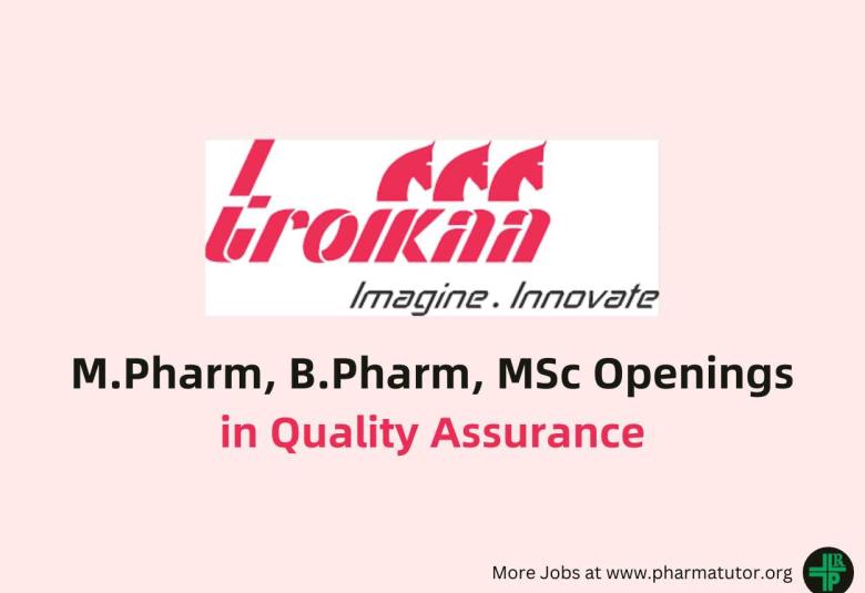 Opportunity for M.Pharm, B.Pharm, MSc in Quality Assurance at Troikaa Pharma