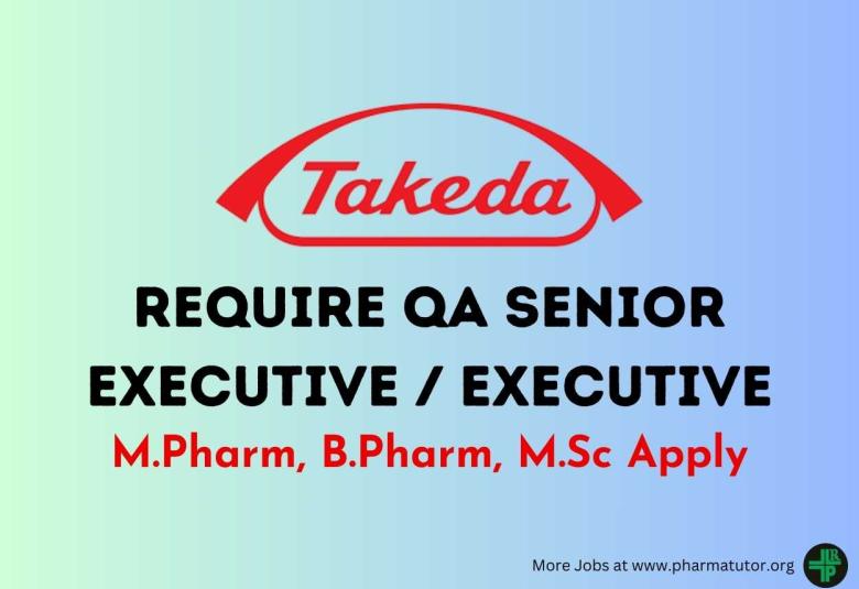 Vacancy for M.Pharm, B.Pharm, M.Sc as QA Senior Executive / Executive at Takeda