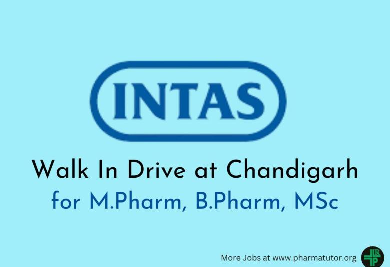 Walk In Drive at Chandigarh for M.Pharm, B.Pharm, MSc in Multiple Departments at Intas Pharma