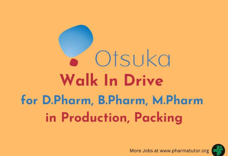 Walk in Drive for D.Pharm, B.Pharm, M.Pharm in Production, Packing at Otsuka Pharmaceutical