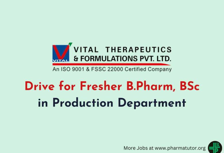 Walk in Drive for Fresher B.Pharm, BSc in Production Department at Vital Therapeutics and Formulations