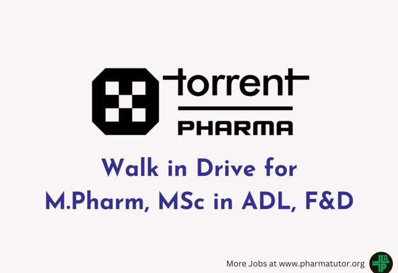 Walk in Drive for M.Pharm, MSc in ADL, F&D at Torrent Pharma