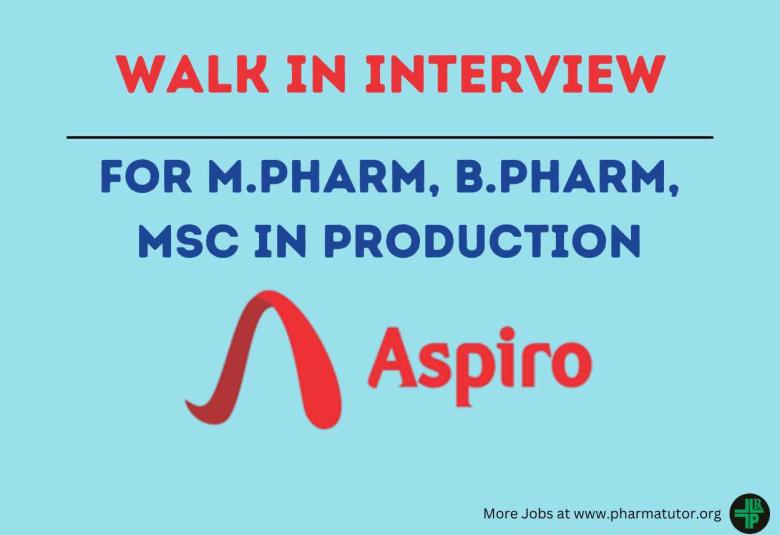 Aspiro Pharma Walk in Drive for M.Pharm, B.Pharm, MSc in Production