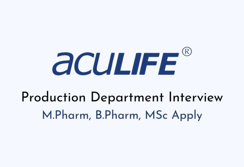 Interview for M.Pharm, B.Pharm, M.Sc in Production Department at Aculife Healthcare