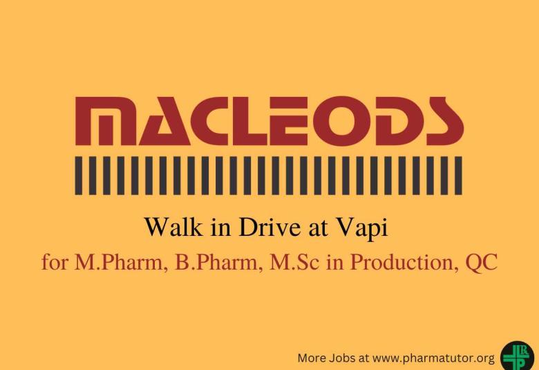 Macleods Pharma Walk in Drive at Vapi for M.Pharm, B.Pharm, M.Sc in Production, QC