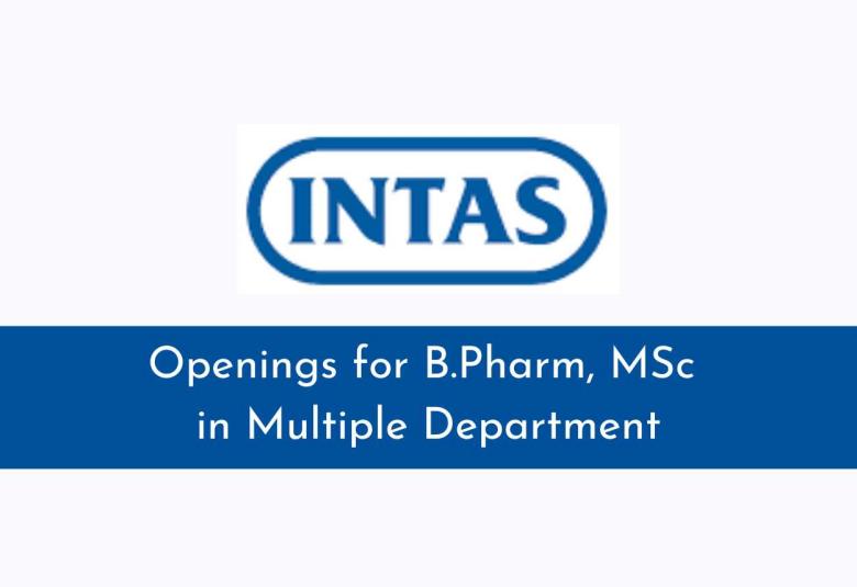 Openings for B.Pharm, MSc in Multiple Department at Intas Pharma