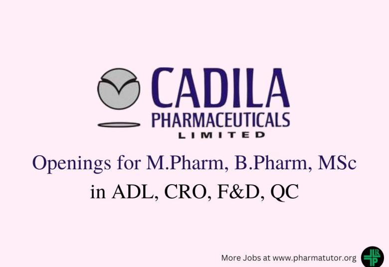Openings for M.Pharm, B.Pharm, MSc in ADL, CRO, F&D, QC at Cadila Pharma