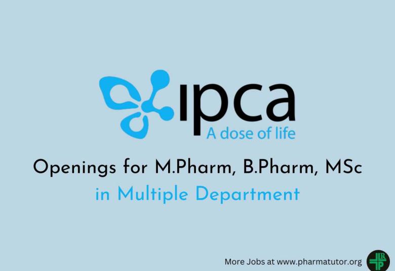 Openings for M.Pharm, B.Pharm, MSc in Multiple Department at Ipca Laboratories