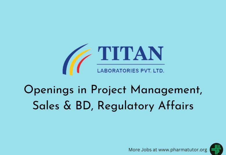 Openings in Project Management, Sales & BD, Regulatory Affairs at Titan Laboratories