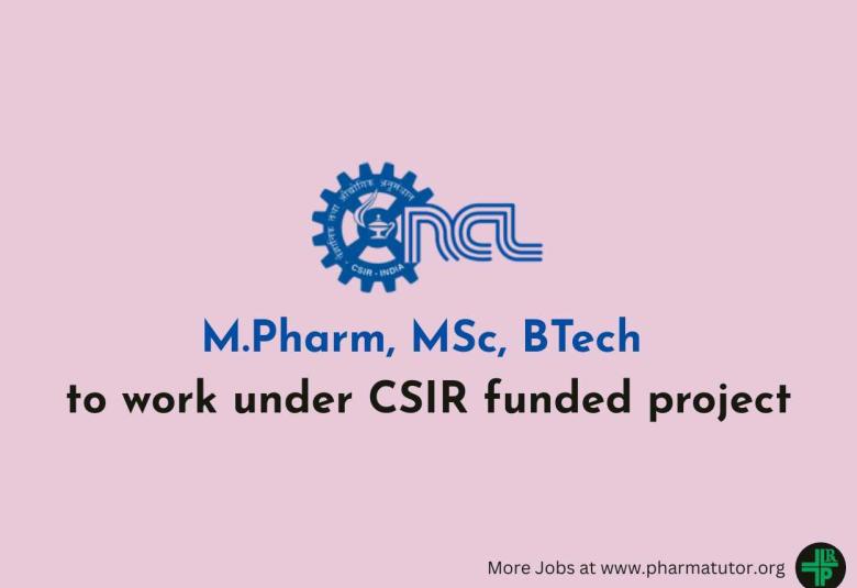 Opportunity for M.Pharm, MSc, BTech to work under CSIR funded project at NCL