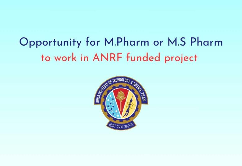 Opportunity for M.Pharm or M.S Pharm to work in ANRF funded project at BITS Pilani