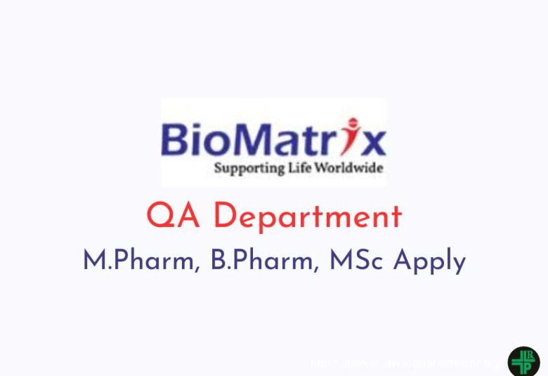 Vacancy for M.Pharm, B.Pharm, MSc in QA Department at BioMatrix Healthcare