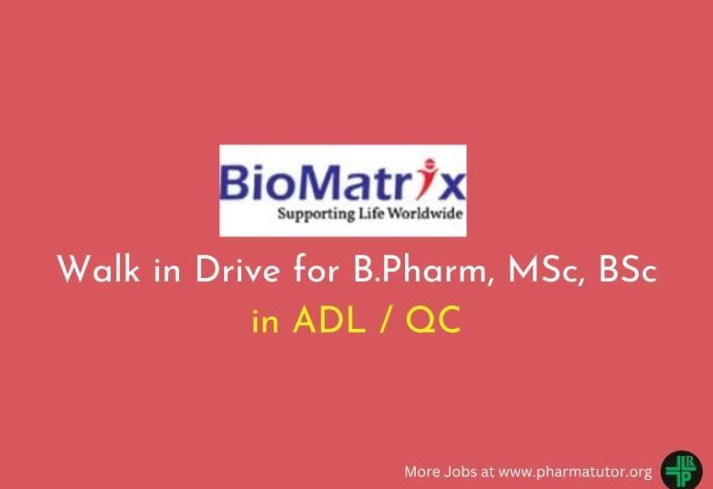 Walk in Drive for B.Pharm, MSc, BSc in ADL / QC at BioMatrix Healthcare