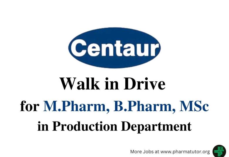 Walk In Interview for M.Pharm, B.Pharm, MSc in Production at Centaur Pharma