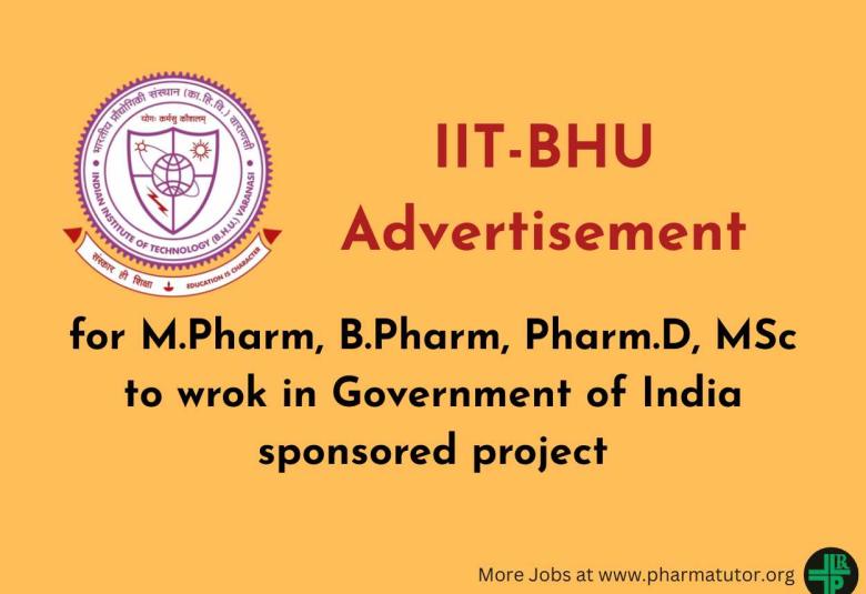 Advertisement for M.Pharm, B.Pharm, Pharm.D, MSc to wrok in Government of India sponsored project, IIT-BHU