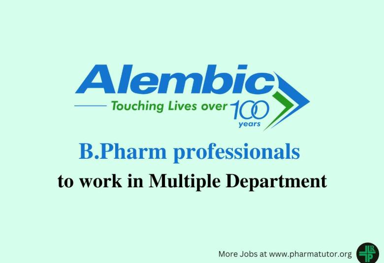 Alembic Pharma Invites applications from B.Pharm professionals to work in Multiple Department