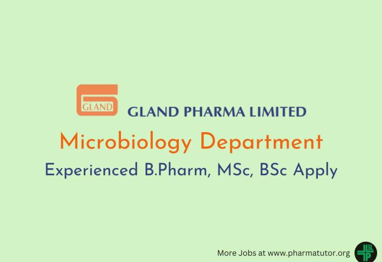Gland Pharma Walk in Drive for experienced B.Pharm, MSc, BSc in Microbiology Department