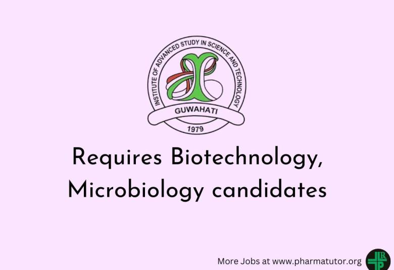 IASST requires Biotechnology / Microbiology candidates