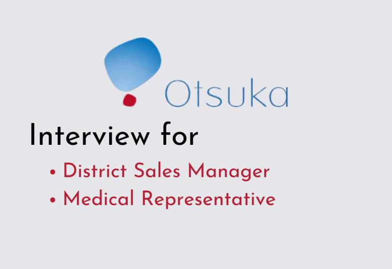 Interview for District Sales Manager, Medical Representative at Otsuka Pharma