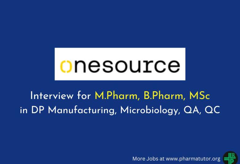 Interview for M.Pharm, B.Pharm, MSc in DP Manufacturing, Microbiology, QA, QC at OneSource Speciality Pharma
