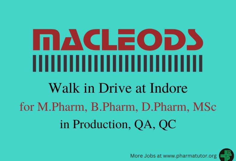 Macleods Pharma Walk in Drive at Indore for M.Pharm, B.Pharm, D.Pharm, MSc in Production, QA, QC