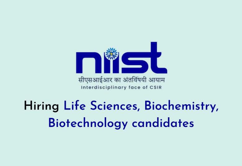 NIIST Hiring Life Sciences, Biochemistry, Biotechnology candidates