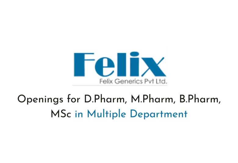 Openings for D.Pharm, M.Pharm, B.Pharm, MSc in Multiple Department at Felix Generics