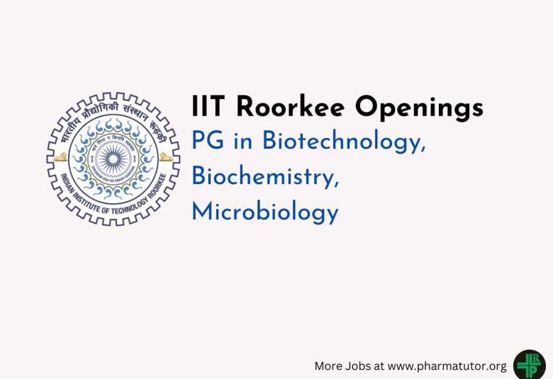 Openings for PG in  Biotechnology, Biochemistry, Microbiology at IIT Roorkee
