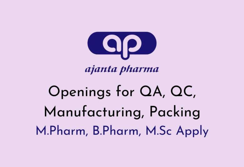 Openings for QA, QC, Manufacturing, Packing at Ajanta Pharma