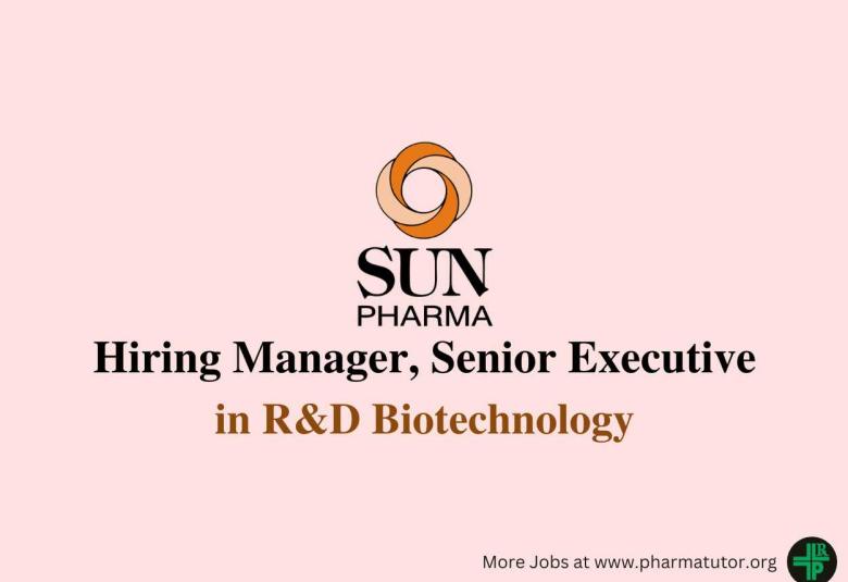 Sun Pharma Hiring Manager, Senior Executive in R&D Biotechnology