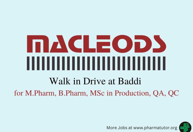 Walk in Drive at Baddi for M.Pharm, B.Pharm, MSc in Production, QA, QC at Macleods Pharma