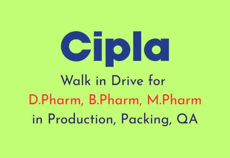 Walk in Drive for D.Pharm, B.Pharm, M.Pharm in Production, Packing, QA at Cipla