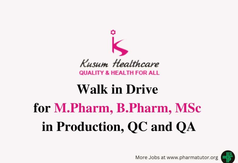 Walk in Drive for M.Pharm, B.Pharm, MSc in Production, QC and QA at Kusum Healthcare