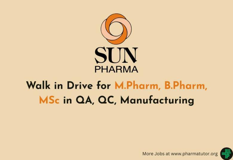Walk in Drive for M.Pharm, B.Pharm, MSc in QA, QC, Manufacturing at Sun Pharma 