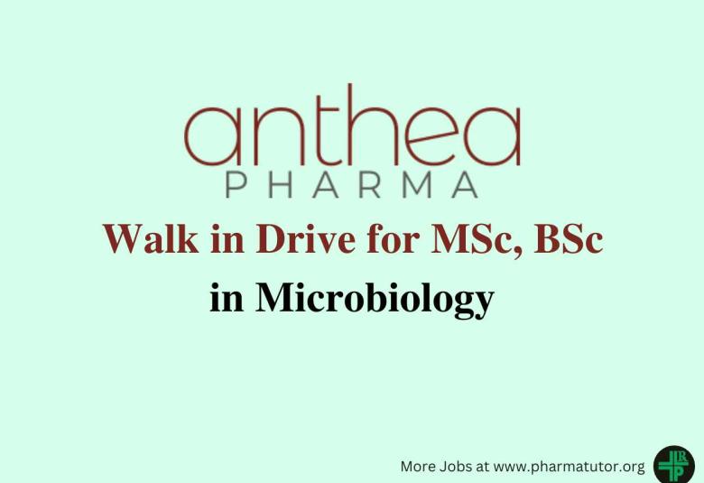 Walk in Drive for MSc, BSc in Microbiology at Anthea Pharma