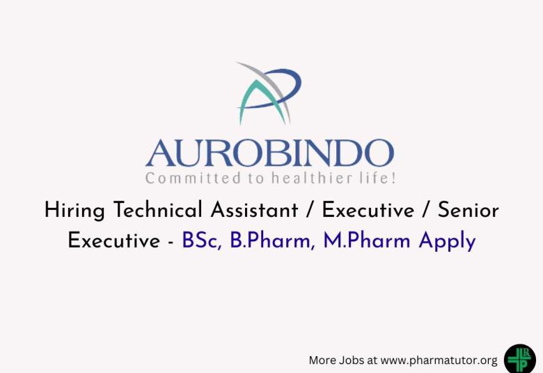Aurobindo Pharma Hiring Technical Assistant / Executive / Senior Executive