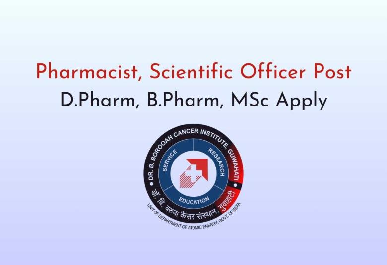 Dr. B. Borooah Cancer Institute looking for Pharmacist, Scientific Officer