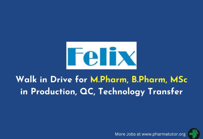 Felix Generics Walk in Drive for M.Pharm, B.Pharm, MSc in Production, QC, Technology Transfer